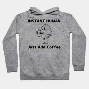 Instant Human Just Add Coffee - Coffee Addict Gift Hoodie